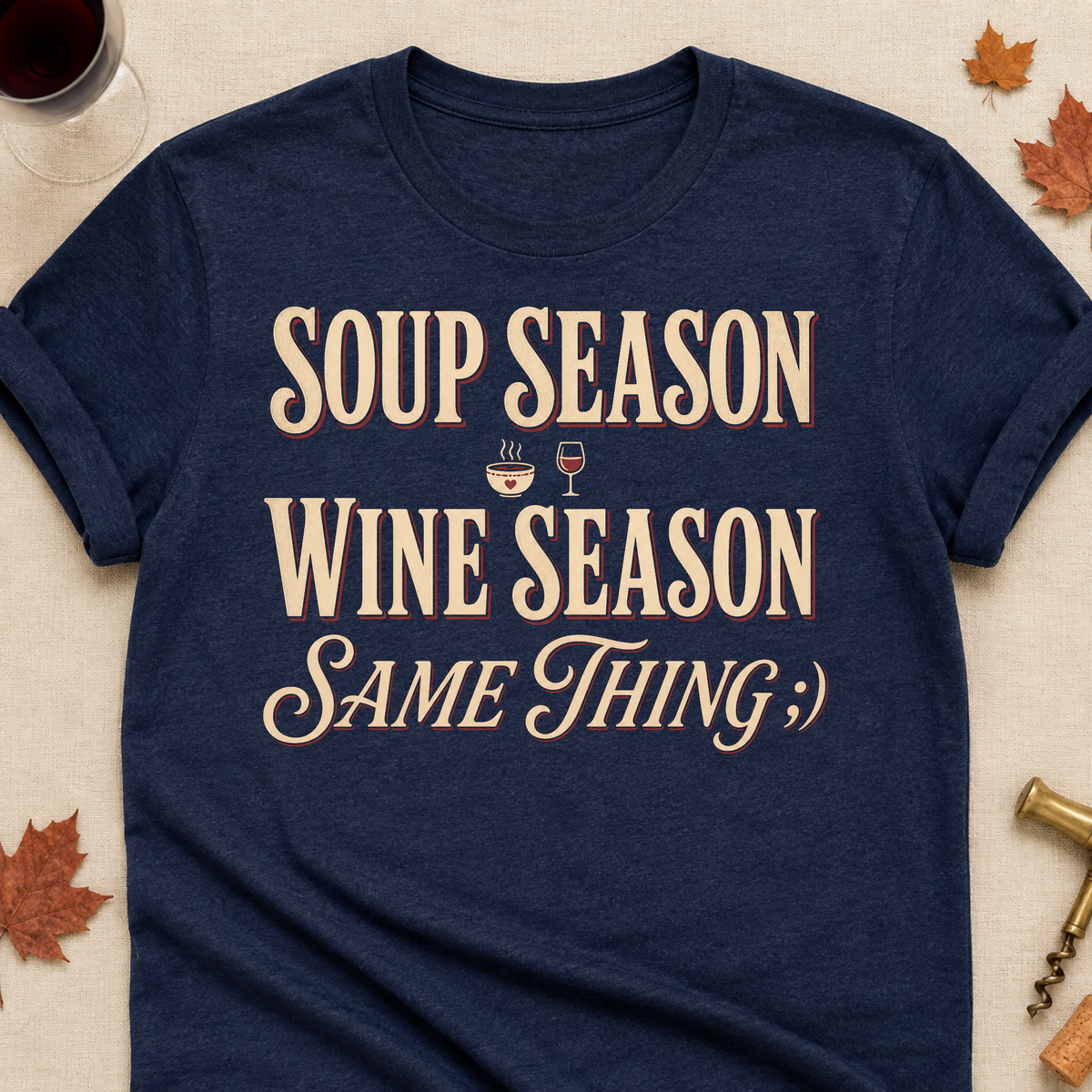 Soup Season Wine Season Same Thing Fall Colored Print T-Shirt - Heather Navy - Brooke & Belle