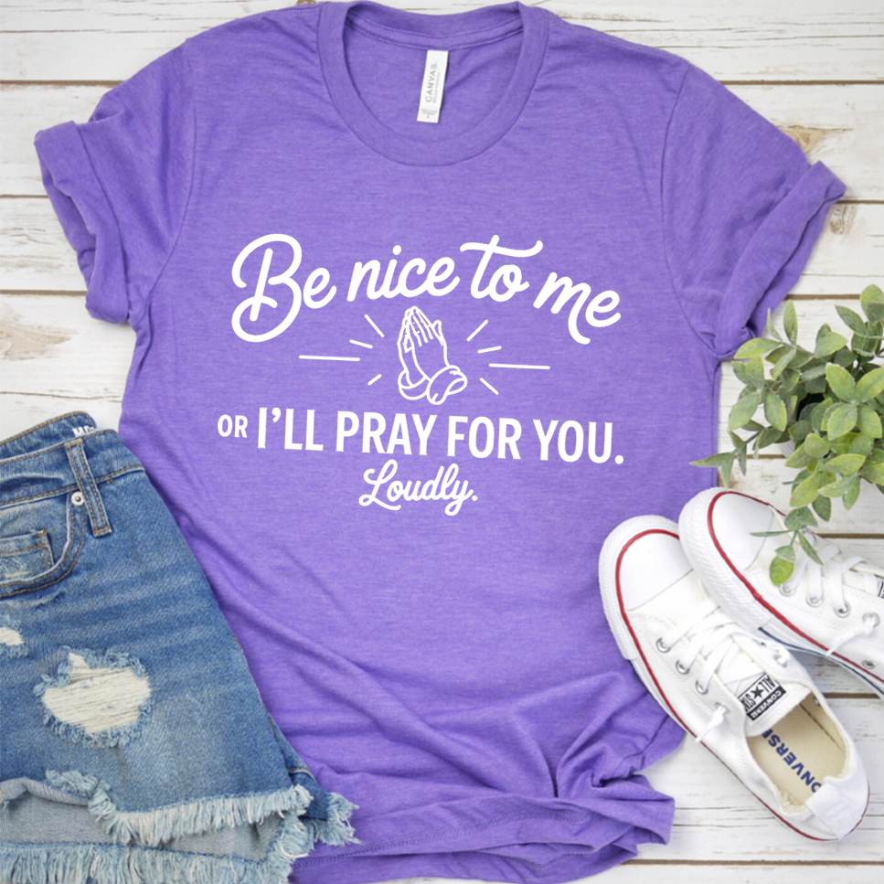Be Nice To Me Or I'll Pray For You. Loudly. T-Shirt - Heather Purple - Brooke & Belle