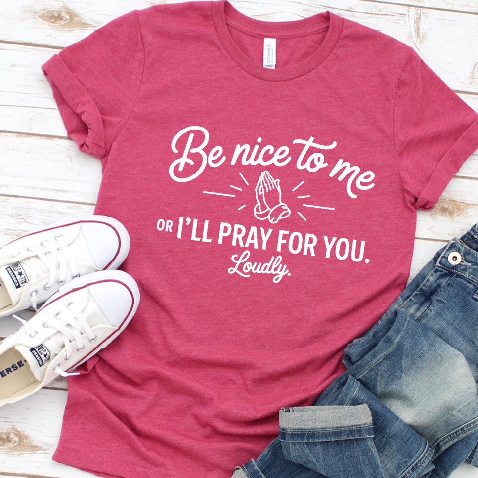 Be Nice To Me Or I'll Pray For You. Loudly. T-Shirt - Heather Raspberry - Brooke & Belle