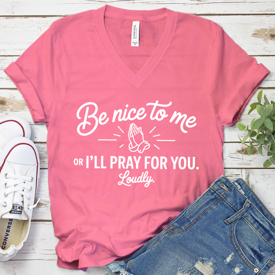 Be Nice To Me Or I'll Pray For You. Loudly. V-Neck - Neon Pink - Brooke & Belle