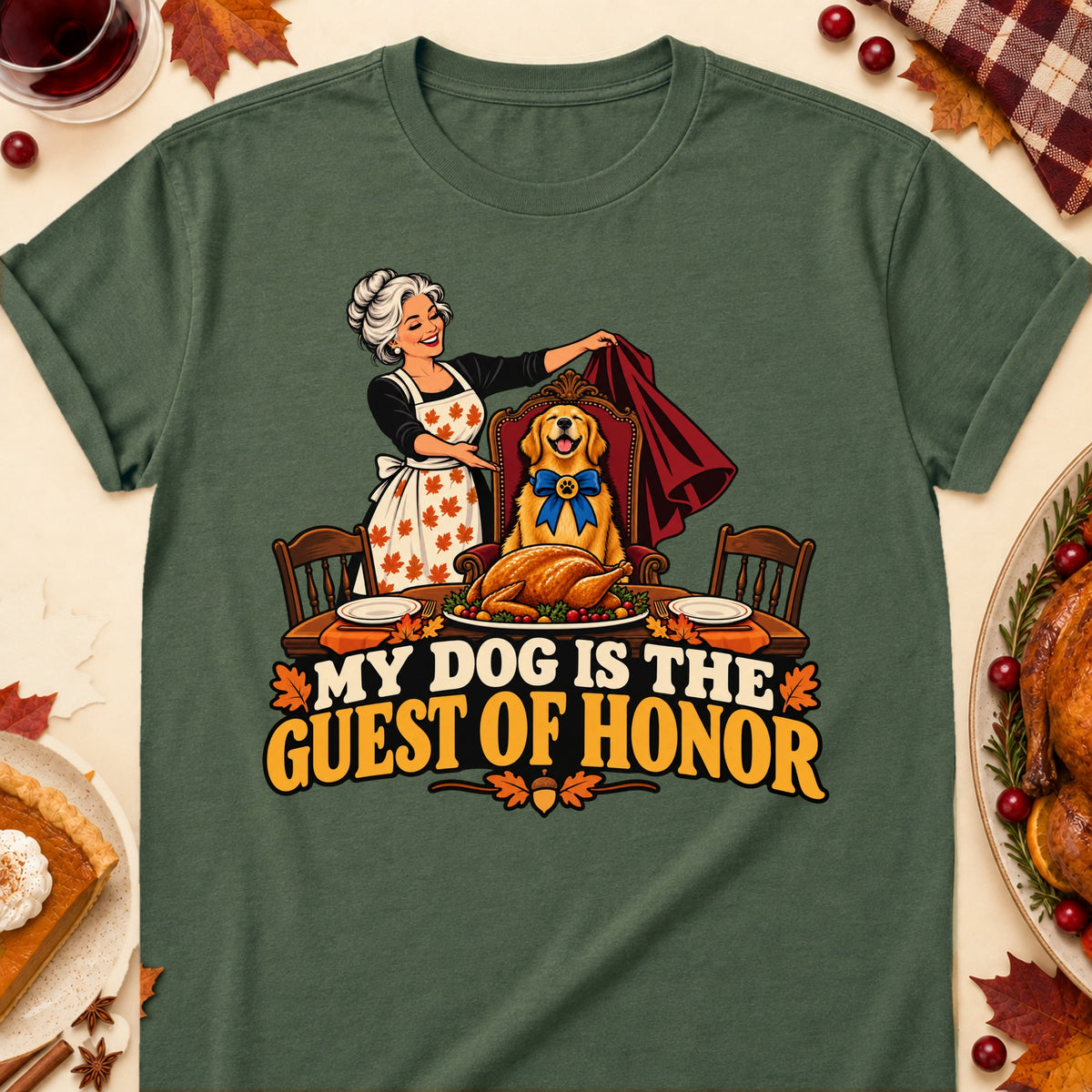 My Dog Is The Guest Of Honor Thanksgiving Dog Mom T-Shirt in Military Green