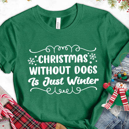 Christmas Without Dogs Is Just Winter T-Shirt