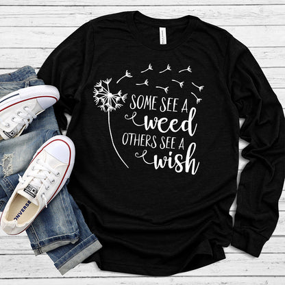 Some See A Weed Others See A Wish Long Sleeves