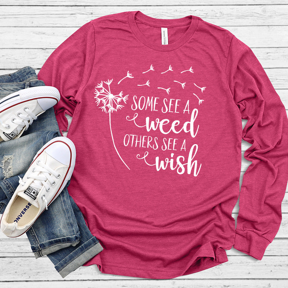 Some See A Weed Others See A Wish Long Sleeves