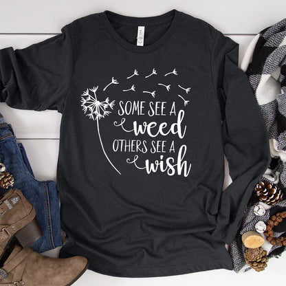 Some See A Weed Others See A Wish Long Sleeves