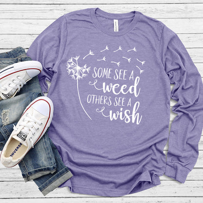 Some See A Weed Others See A Wish Long Sleeves