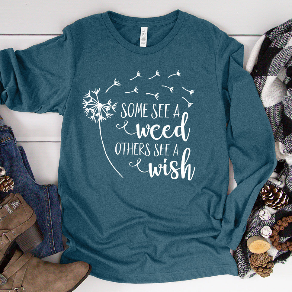 Some See A Weed Others See A Wish Long Sleeves