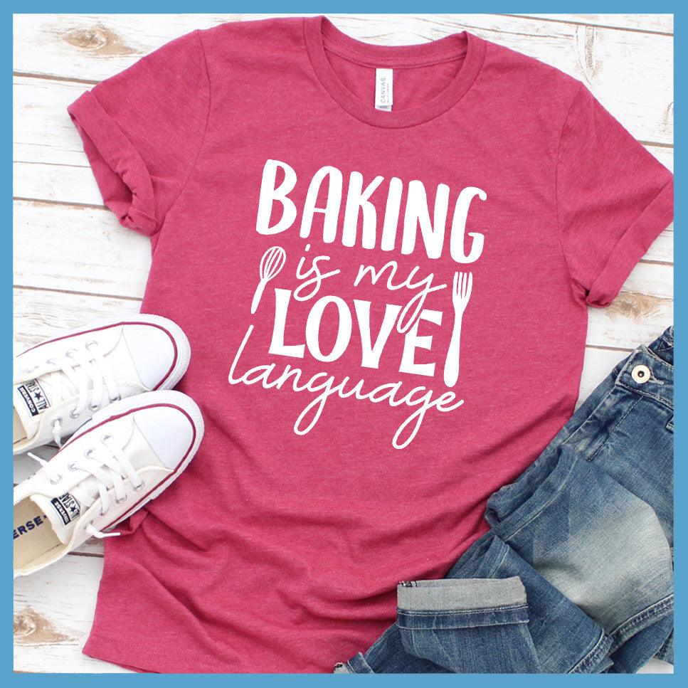 Baking Is My Love Language T-Shirt Colored Edition Heather Raspberry - Fun culinary-themed graphic tee with 'Baking is my Love Language' slogan design