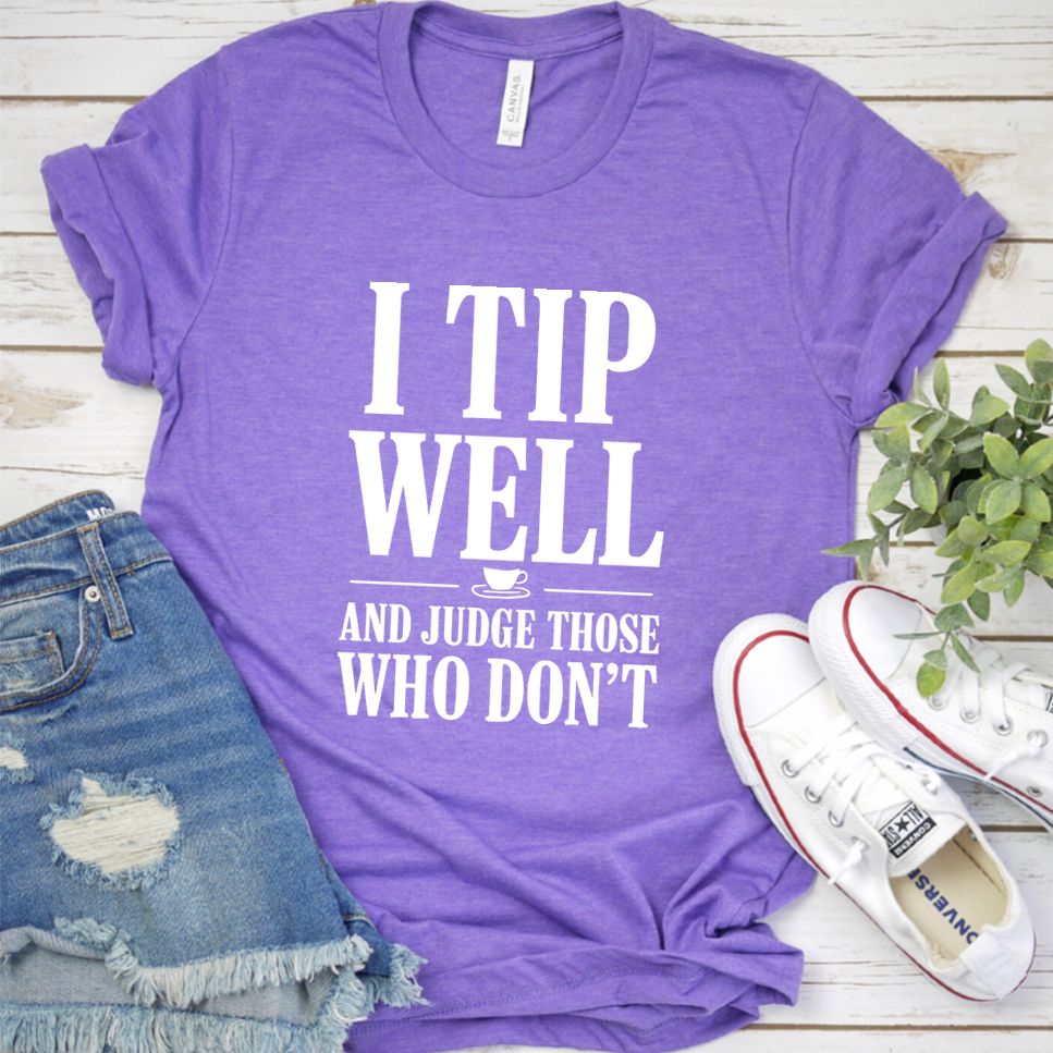 I Tip Well And Judge Those Who Don't T-Shirt - Heather Purple - Brooke & Belle
