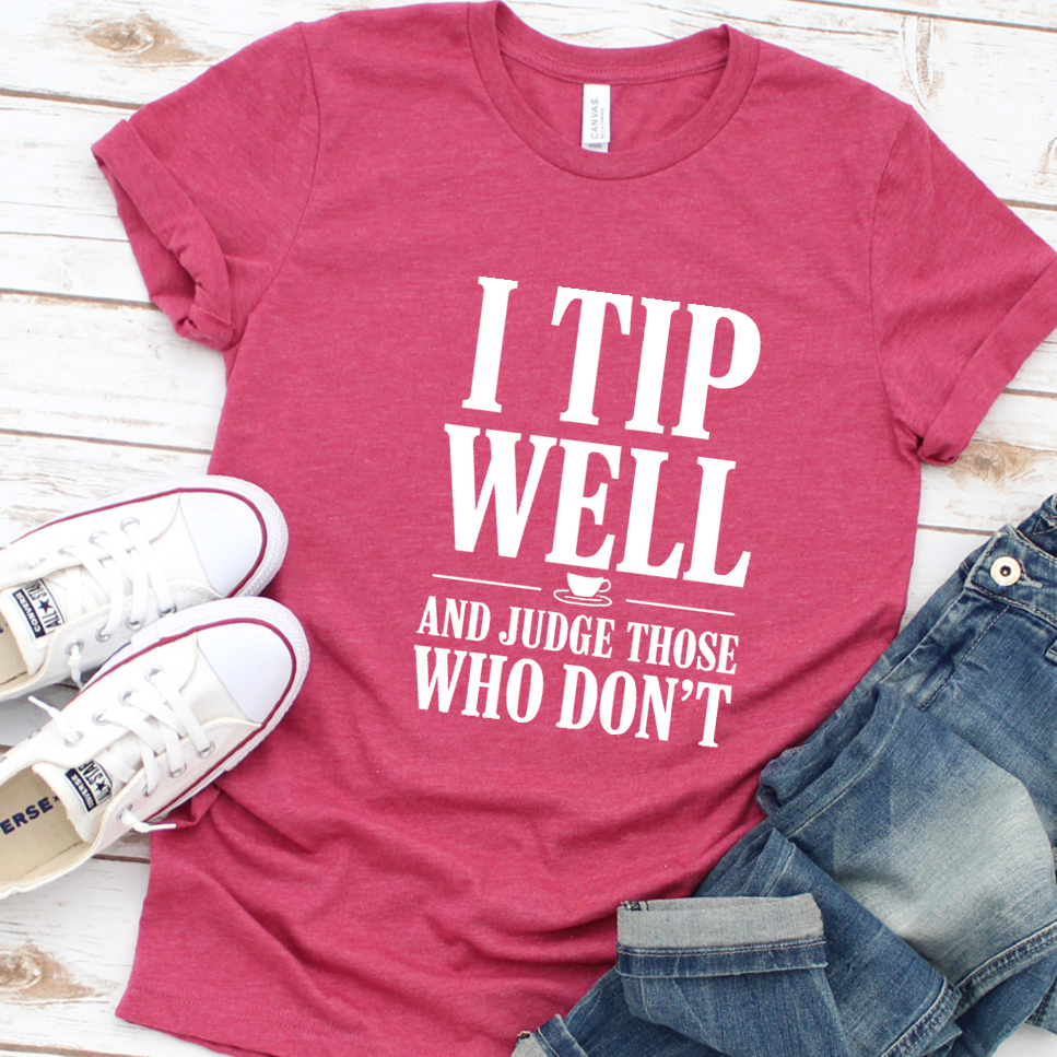 I Tip Well And Judge Those Who Don't T-Shirt - Heather Raspberry - Brooke & Belle