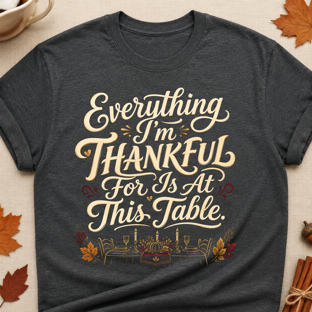 Everything I'm Thankful For Is At This Table Fall Colored Print T-Shirt - Dark Heather - Brooke & Belle