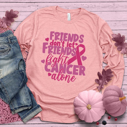 Friends Don't Let Friends Fight Cancer Alone Colored Edition Long Sleeves - Brooke & Belle