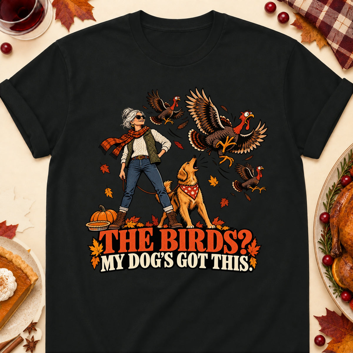 The Birds? My Dog's Got This! Thanksgiving Dog Mom T-Shirt in Black