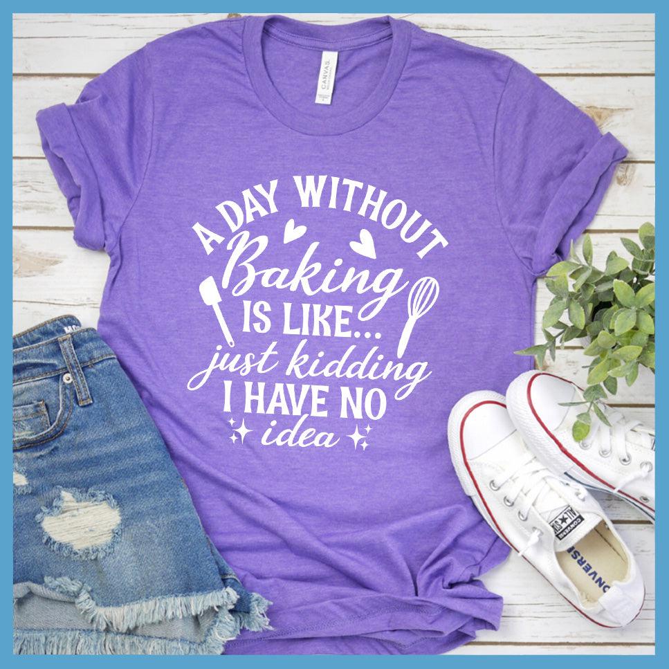 A Day Without Baking Is Like T-Shirt Colored Edition Heather Purple - Quirky and fun baking-themed graphic t-shirt with humorous saying for foodies and chefs.