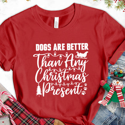Dogs Are Better Than Any Christmas Present T-Shirt