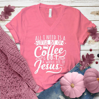 All I Need Is A Little Bit Of Coffee Plus A Whole Lot Of Jesus V-Neck Pink Edition