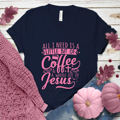 All I Need Is A Little Bit Of Coffee Plus A Whole Lot Of Jesus V-Neck Pink Edition