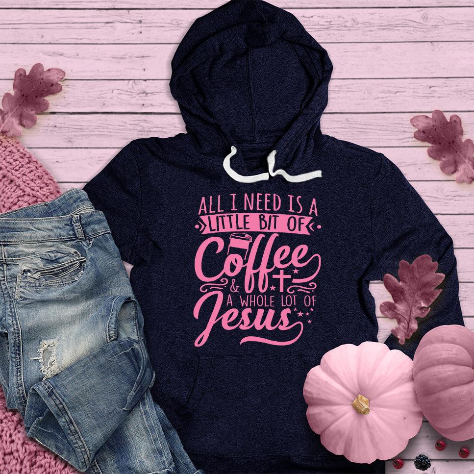 All I Need Is A Little Bit Of Coffee Plus A Whole Lot Of Jesus Hoodie Pink Edition - Brooke & Belle
