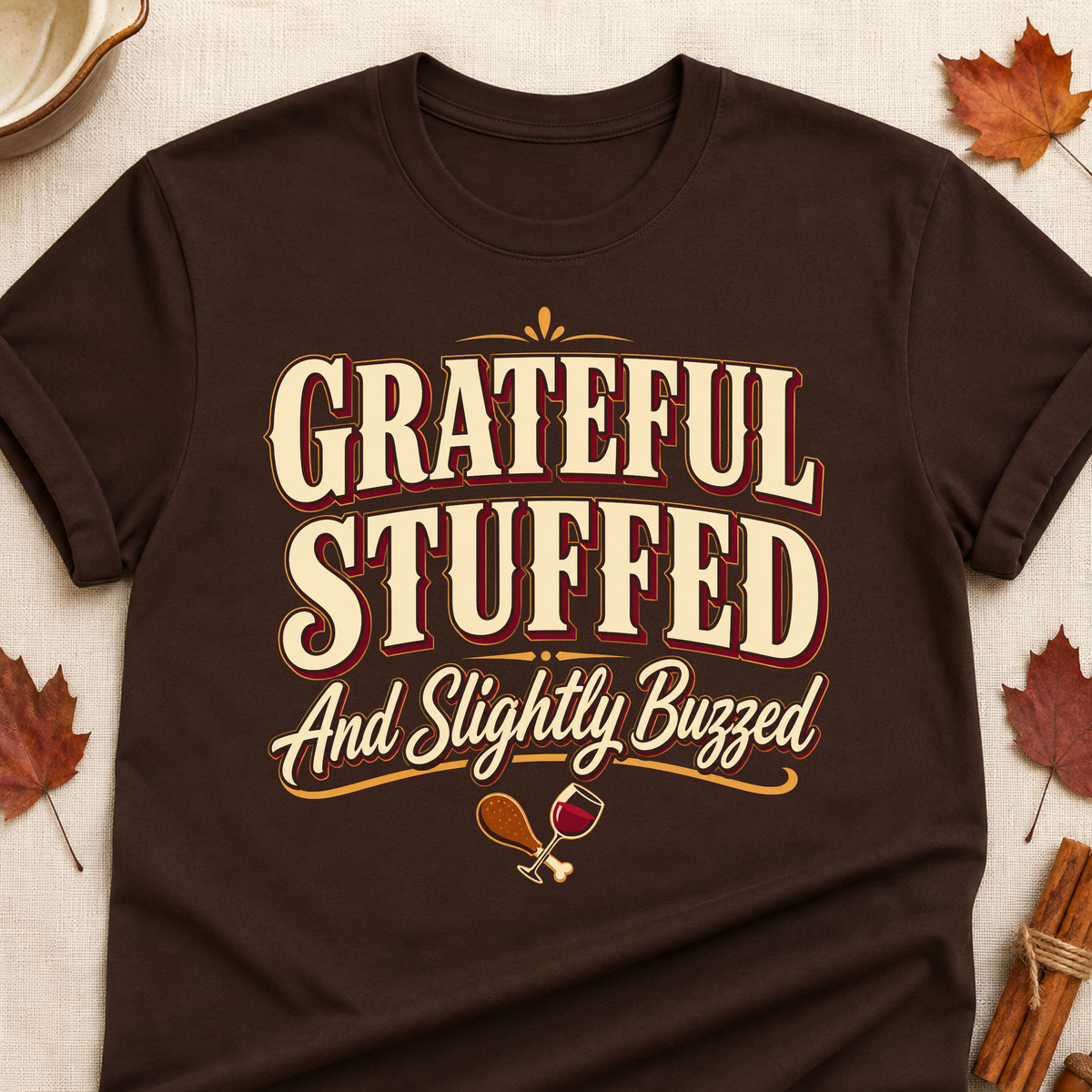 Grateful Stuffed And Slightly Buzzed Fall Colored Print T-Shirt - Dark Chocolate - Brooke & Belle
