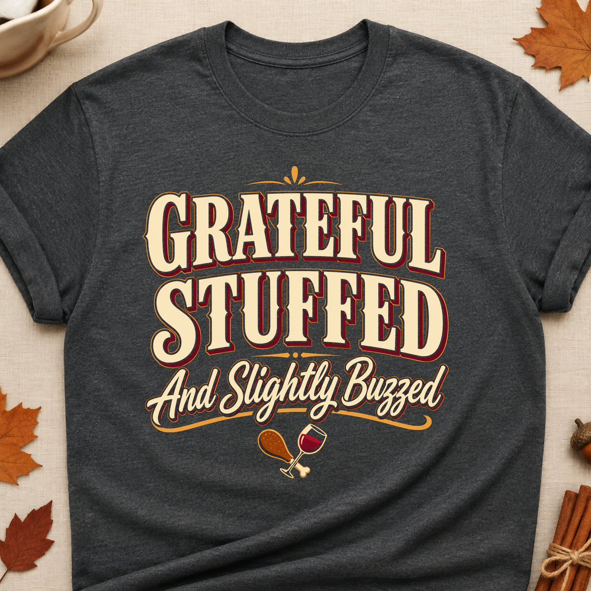 Grateful Stuffed And Slightly Buzzed Fall Colored Print T-Shirt - Dark Heather - Brooke & Belle