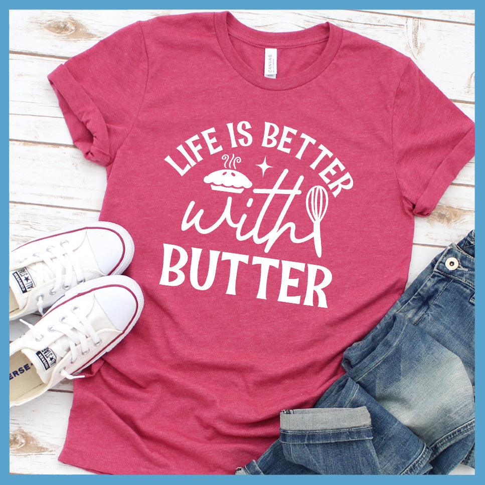 Life Is Better With Butter T-Shirt Colored Edition Heather Raspberry - Graphic tee with 'Life Is Better With Butter' slogan for food lovers