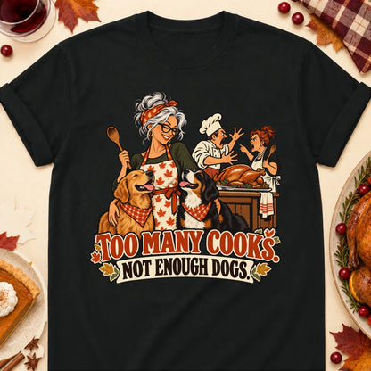 Too Many Cooks. Not Enough Dogs. Thanksgiving Dog Mom T-Shirt in Black