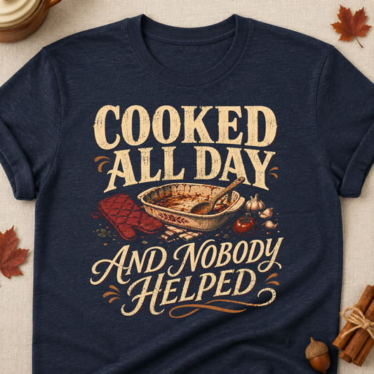 Cooked All Day And Nobody Helped Fall Colored Print T-Shirt - Heather Navy - Brooke & Belle