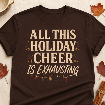 All This Holiday Cheer Is Exhausting Fall Colored Print T-Shirt - Dark Chocolate - Brooke & Belle