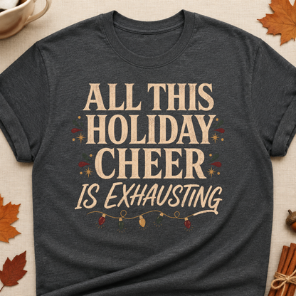 All This Holiday Cheer Is Exhausting Fall Colored Print T-Shirt - Dark Heather - Brooke & Belle