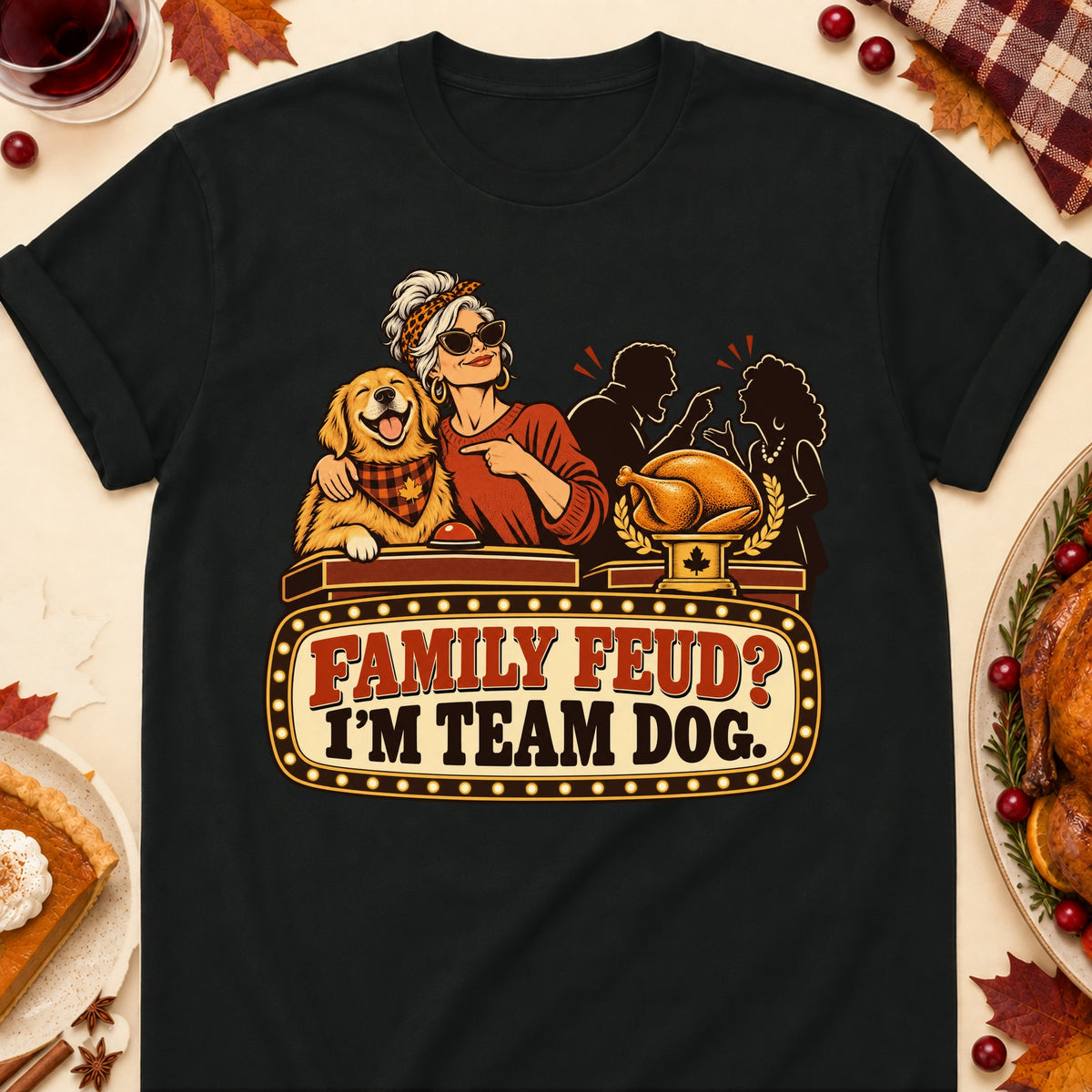 Family Feud? I'm Team Dog. Thanksgiving Dog Mom T-Shirt in Black