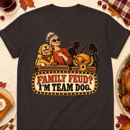 Family Feud? I'm Team Dog. Thanksgiving Dog Mom T-Shirt in Dark Chocolate