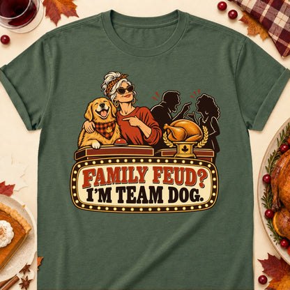 Family Feud? I'm Team Dog. Thanksgiving Dog Mom T-Shirt in Military Green