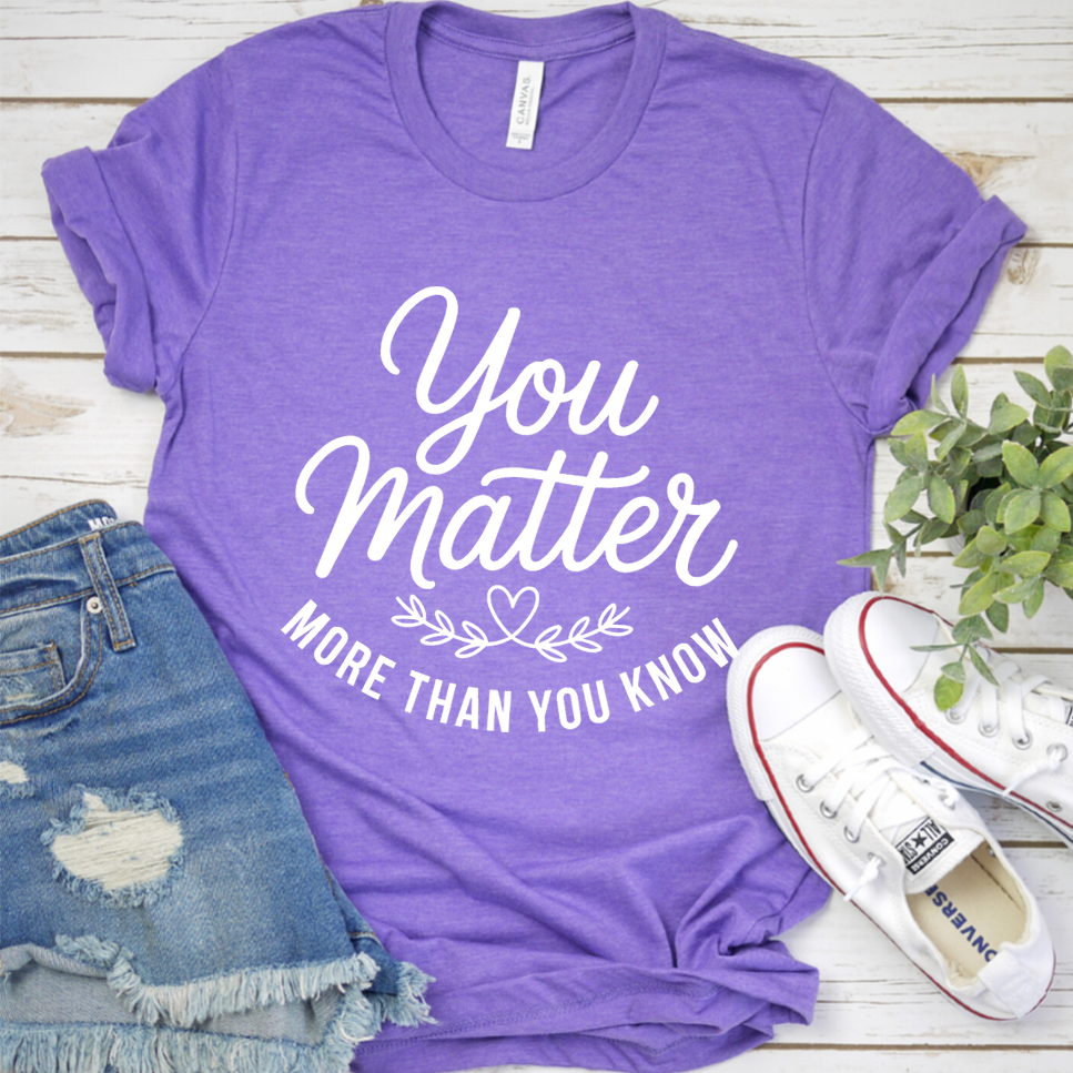 You Matter More Than You Know T-Shirt - Heather Purple - Brooke & Belle