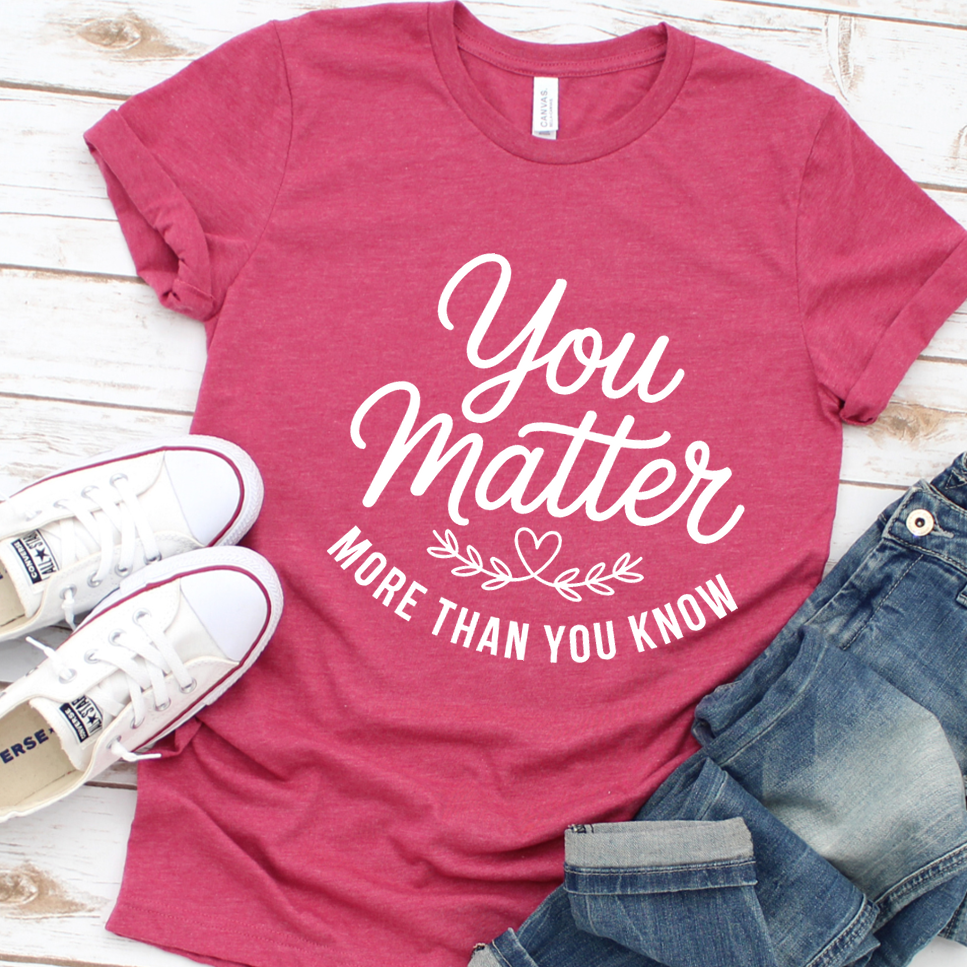 You Matter More Than You Know T-Shirt - Heather Raspberry - Brooke & Belle