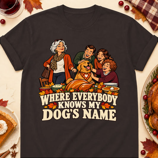 Where Everybody Knows My Dog's Name Thanksgiving Dog Mom T-Shirt in Dark Chocolate