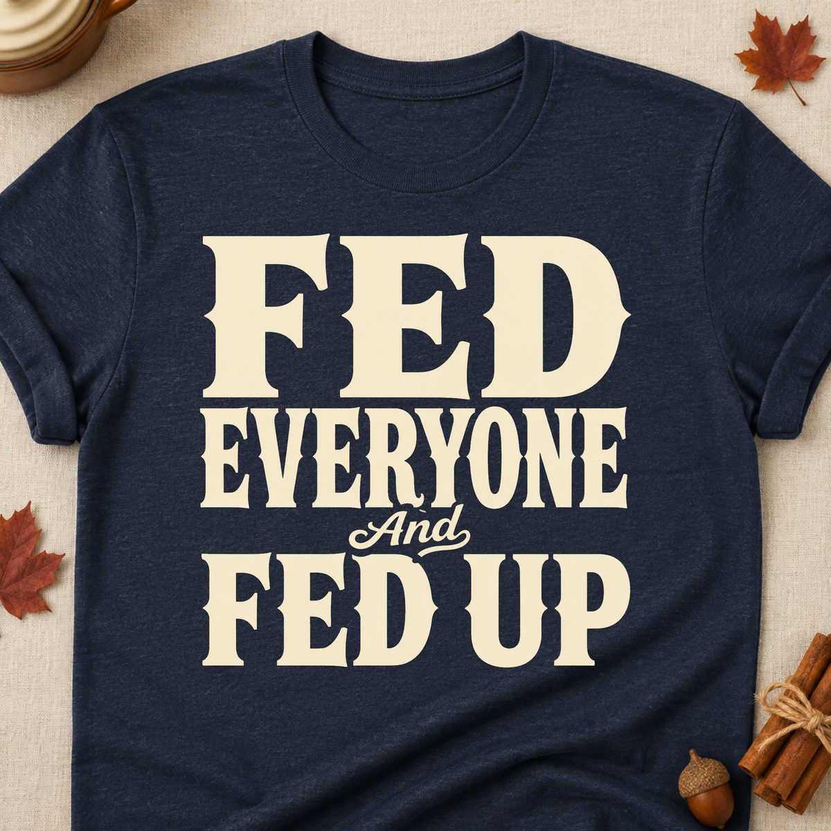 Fed Everyone And Fed Up Fall Colored Print T-Shirt - Heather Navy - Brooke & Belle