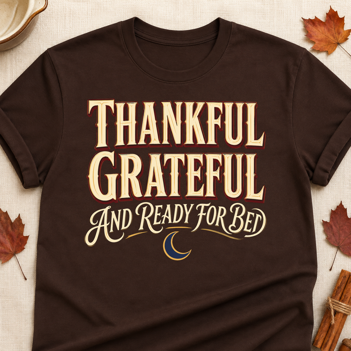 Thankful Grateful And Ready For Bed Fall Colored Print T-Shirt - Dark Chocolate - Brooke & Belle
