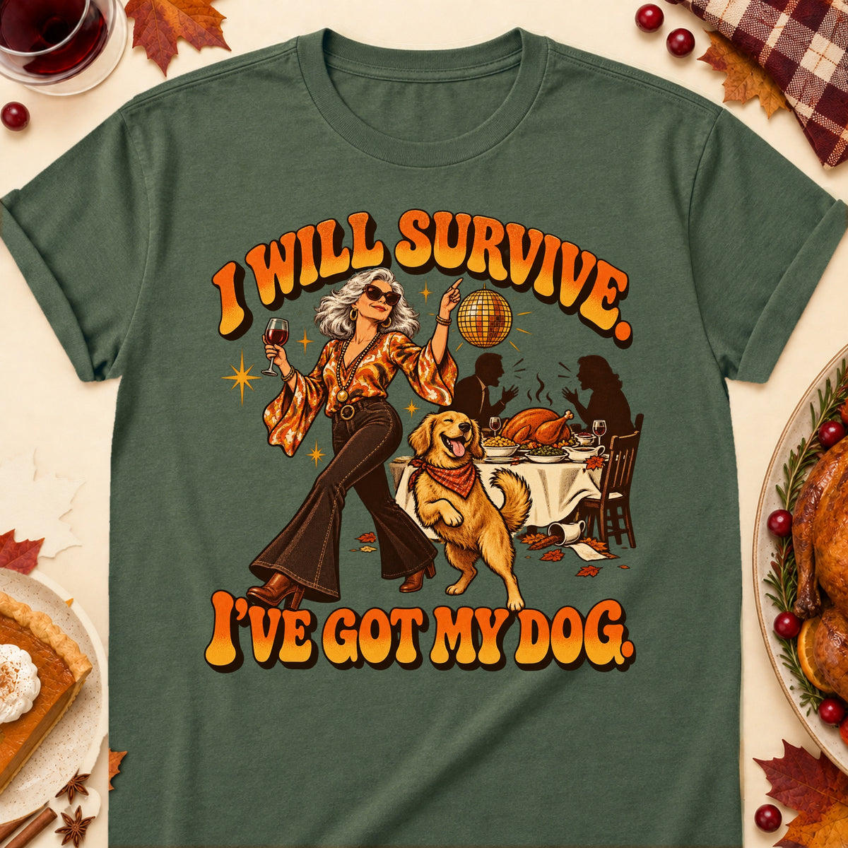 I Will Survive. I've Got My Dog. Thanksgiving Dog Mom T-Shirt in Military Green