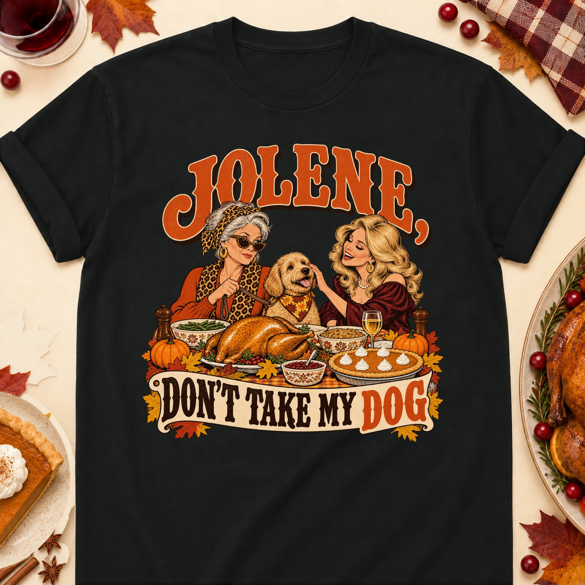 Jolene, Don't Take My Dog Thanksgiving Dog Mom T-Shirt in Black