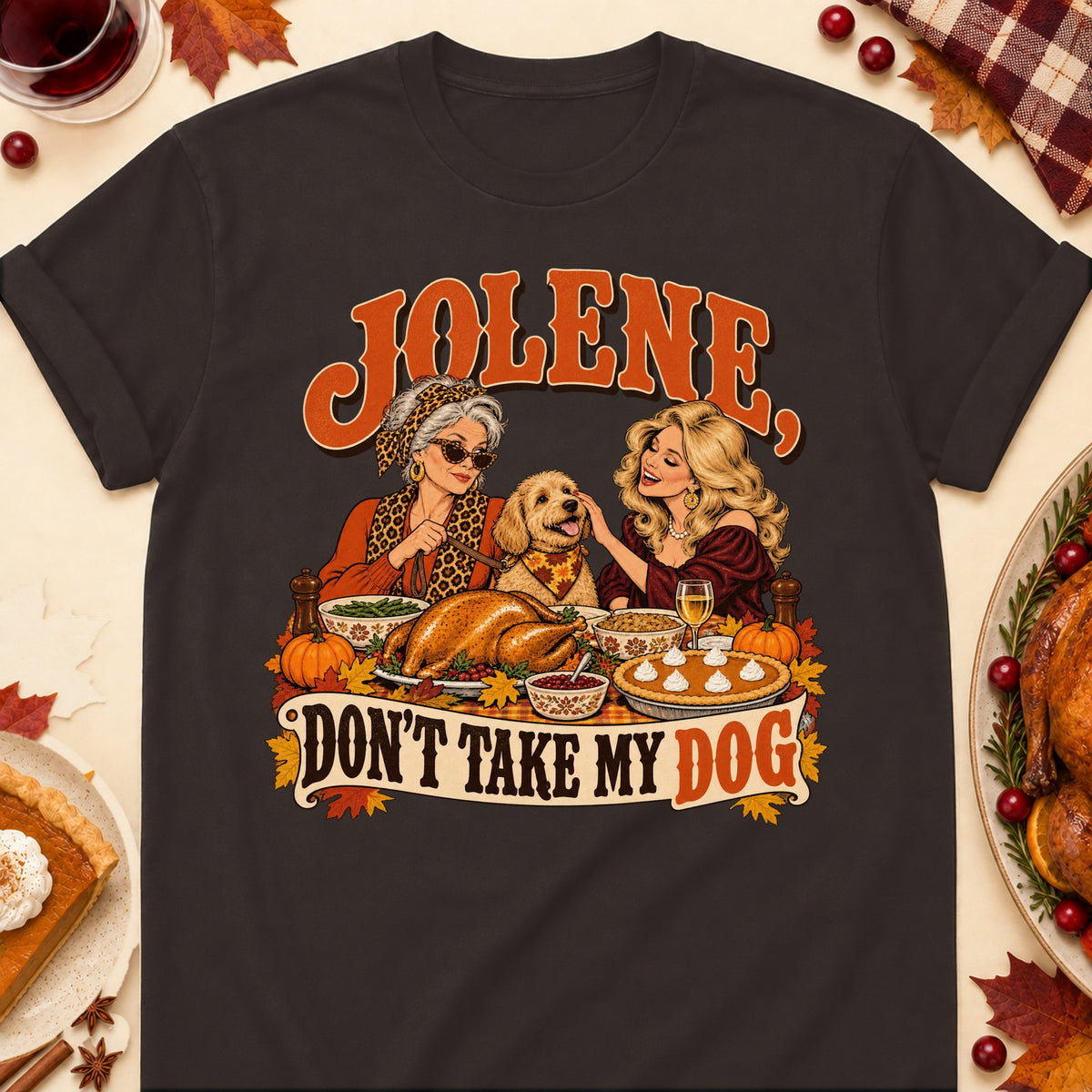 Jolene, Don't Take My Dog Thanksgiving Dog Mom T-Shirt in Dark Chocolate