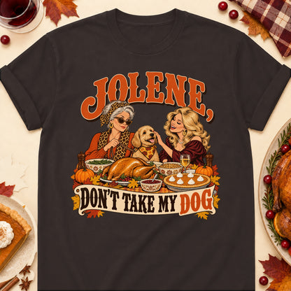 Jolene, Don't Take My Dog Thanksgiving Dog Mom T-Shirt in Dark Chocolate