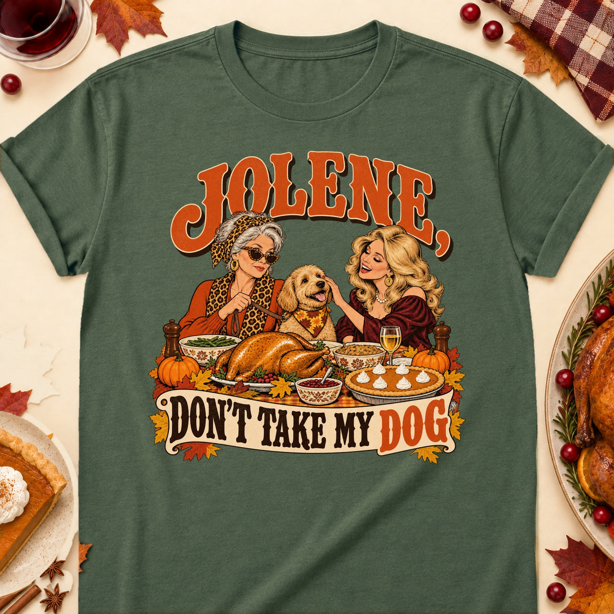 Jolene, Don't Take My Dog Thanksgiving Dog Mom T-Shirt in Military Green