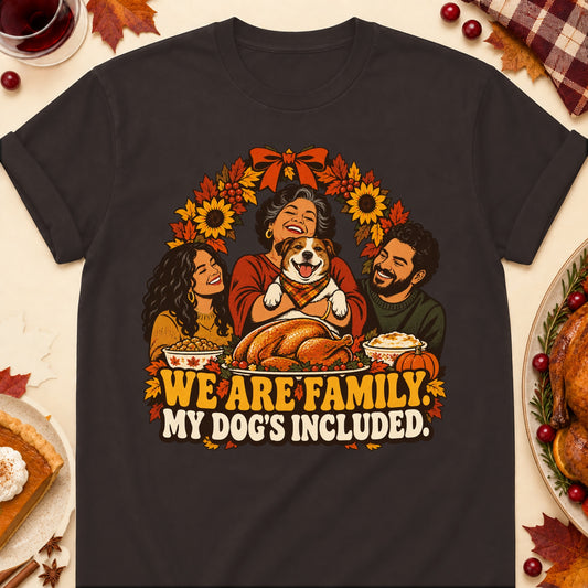We Are Family. My Dog's Included. Thanksgiving Dog Mom T-Shirt in Dark Chocolate