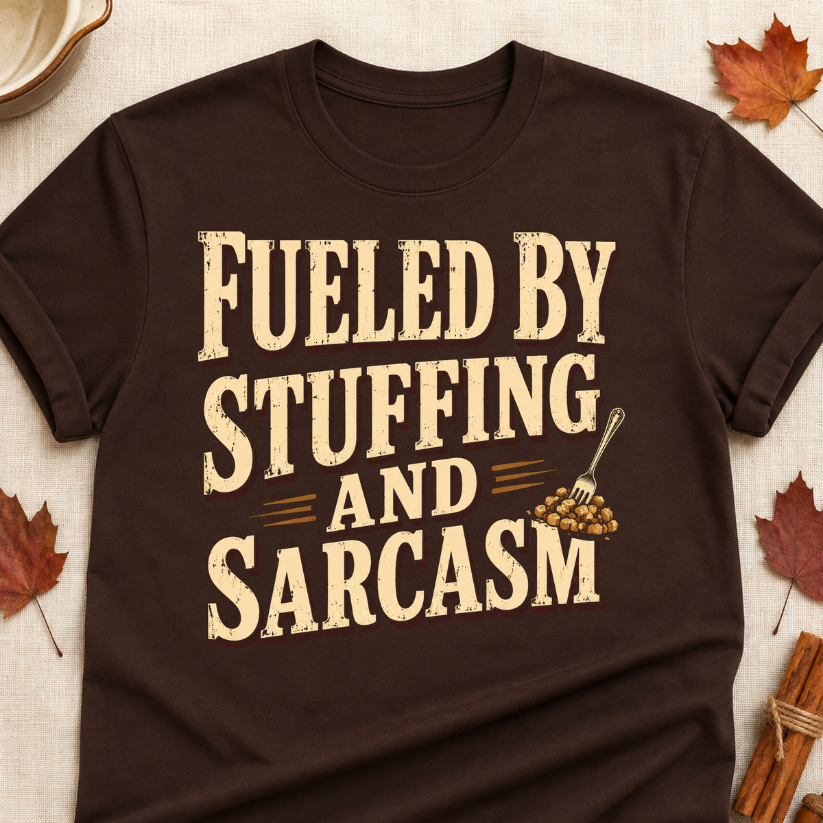 Fueled By Stuffing And Sarcasm Fall Colored Print T-Shirt - Dark Chocolate - Brooke & Belle