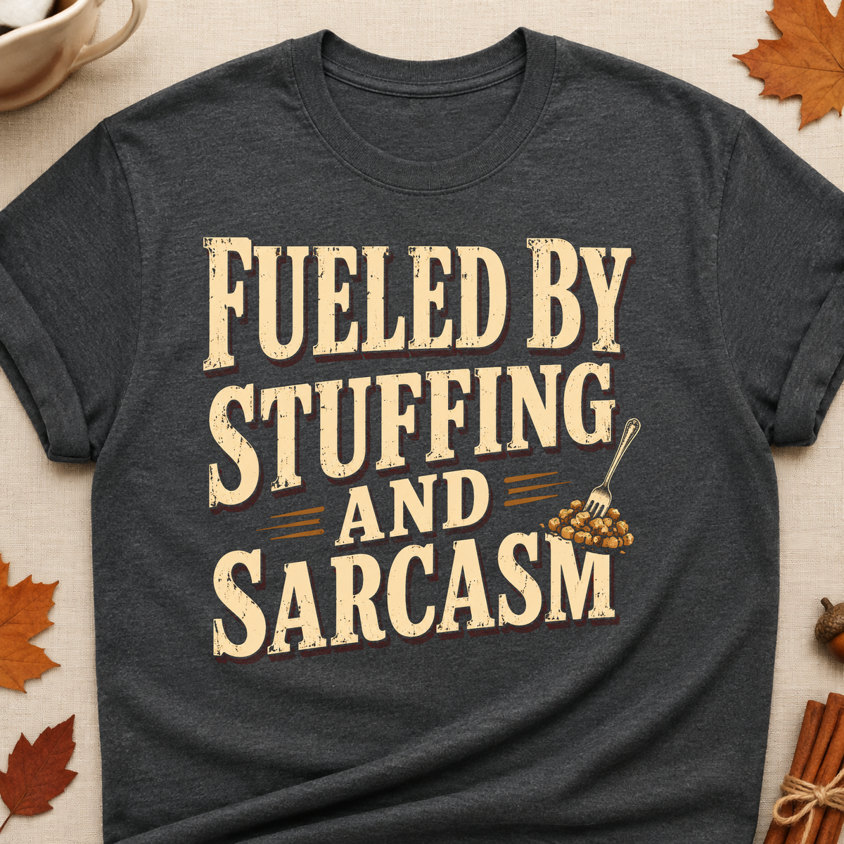 Fueled By Stuffing And Sarcasm Fall Colored Print T-Shirt - Dark Heather - Brooke & Belle