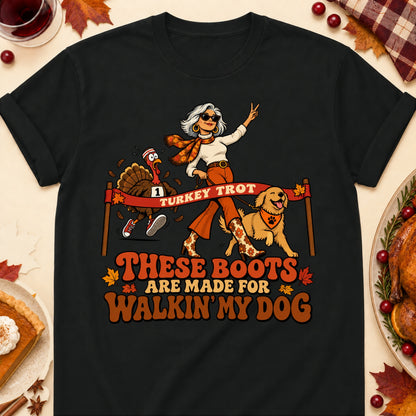 These Boots Are Made For Walkin' My Dog Thanksgiving Dog Mom T-Shirt in Black