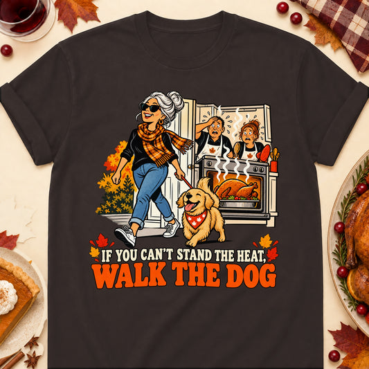 If You Can't Stand The Heat, Walk The Dog Thanksgiving Dog Mom T-Shirt in Dark Chocolate