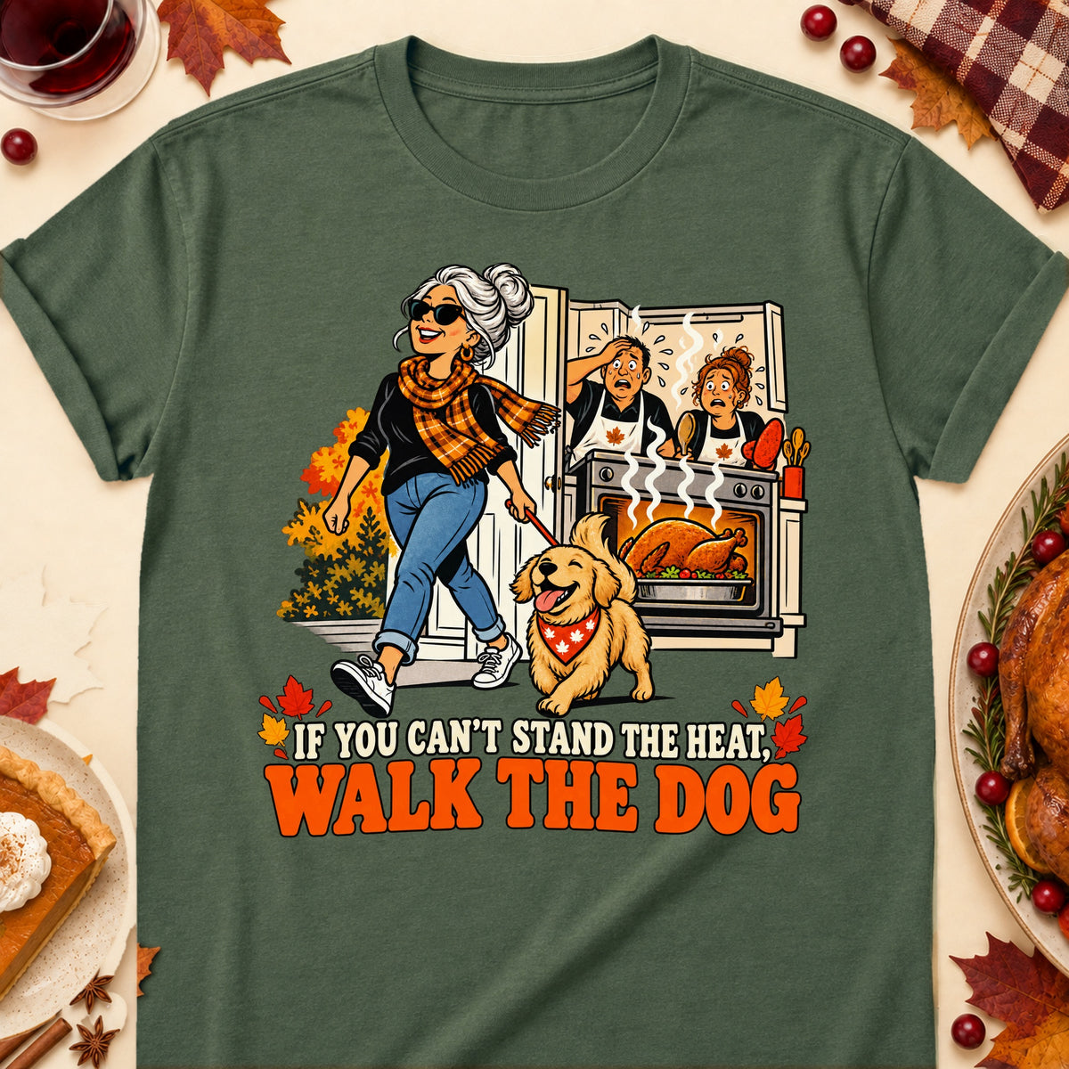 If You Can't Stand The Heat, Walk The Dog Thanksgiving Dog Mom T-Shirt in Military Green