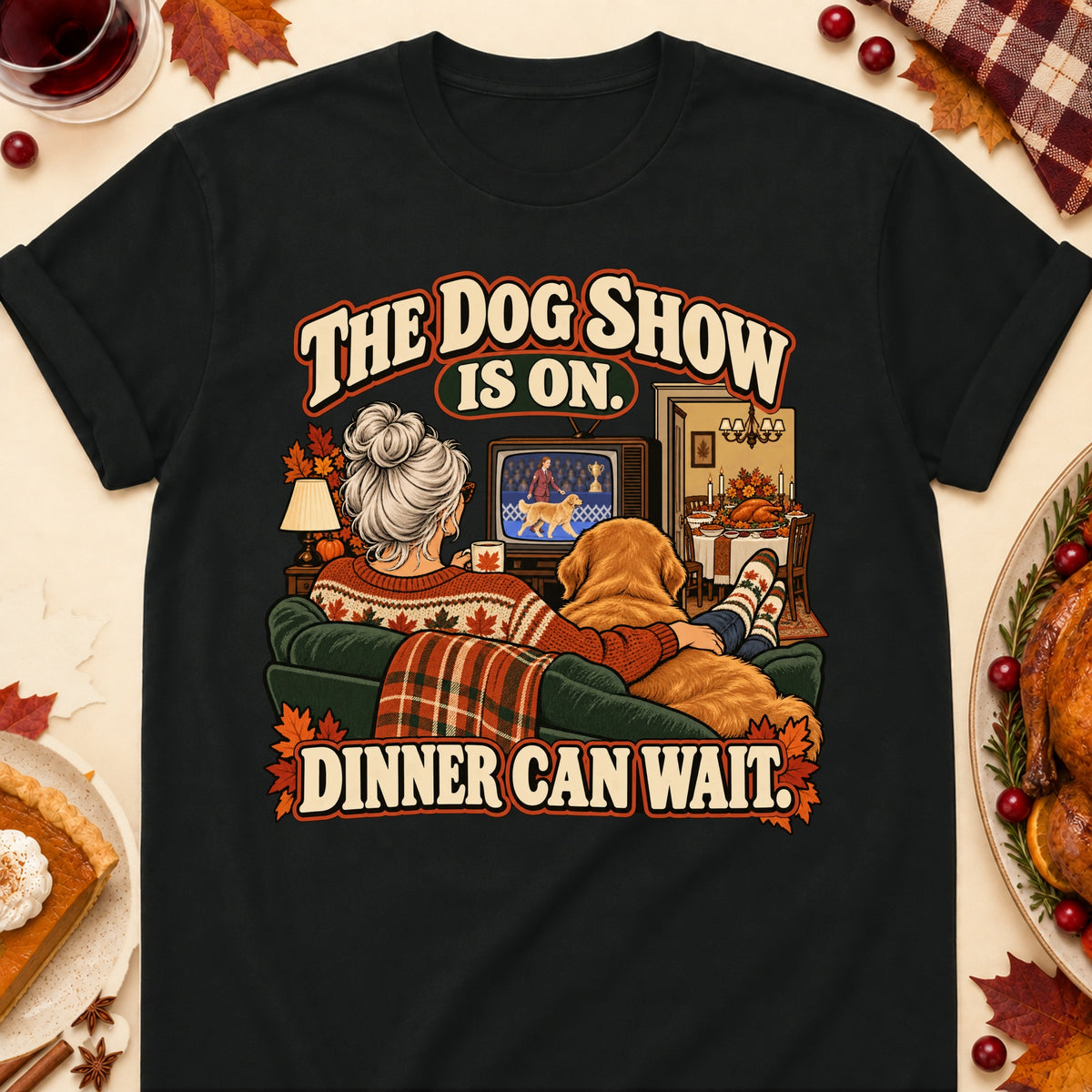 The Dog Show Is On. Dinner Can Wait. Thanksgiving Dog Mom T-Shirt in Black