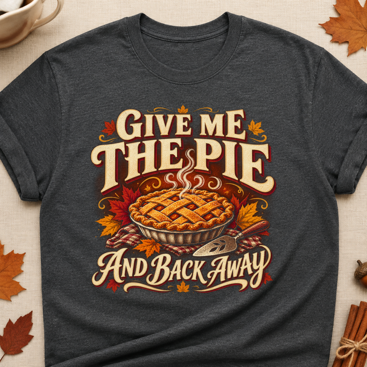 Give Me The Pie And Back Away Fall Colored Print T-Shirt - Dark Heather - Brooke & Belle